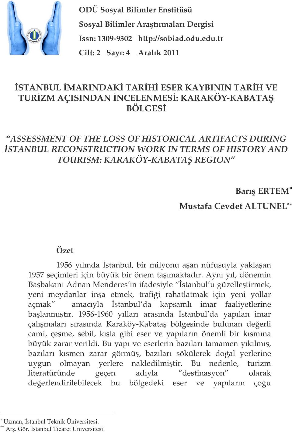 RECONSTRUCTION WORK IN TERMS OF HISTORY AND TOURISM: KARAKÖY-KABATA REGION Barı ERTEM Mustafa Cevdet ALTUNEL ** Özet 1956 yılında stanbul, bir milyonu aan nüfusuyla yaklaan 1957 seçimleri için büyük