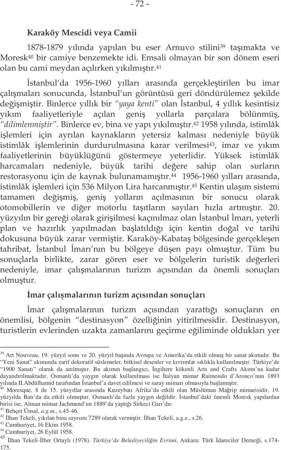 41 stanbul da 1956-1960 yılları arasında gerçekletirilen bu imar çalımaları sonucunda, stanbul un görüntüsü geri döndürülemez ekilde deimitir.