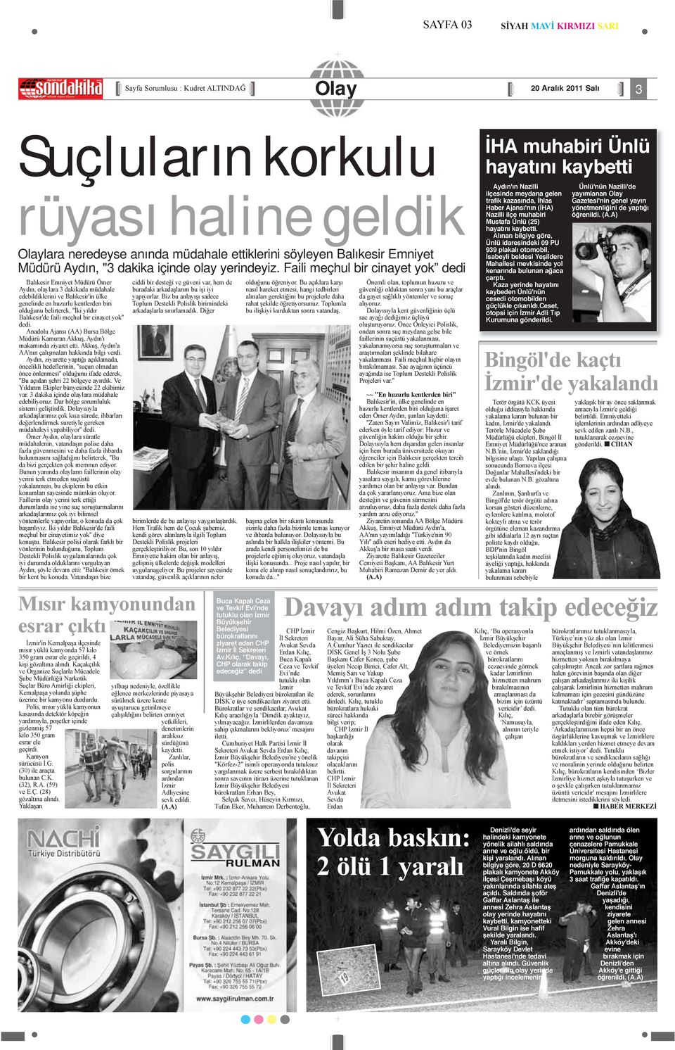 Faili meçhul bir cinayet yok dedi Balıkesir Emniyet Müdürü Ömer Aydın, olaylara 3 dakikada müdahale edebildiklerini ve Balıkesir'in ülke genelinde en huzurlu kentlerden biri olduğunu belirterek,