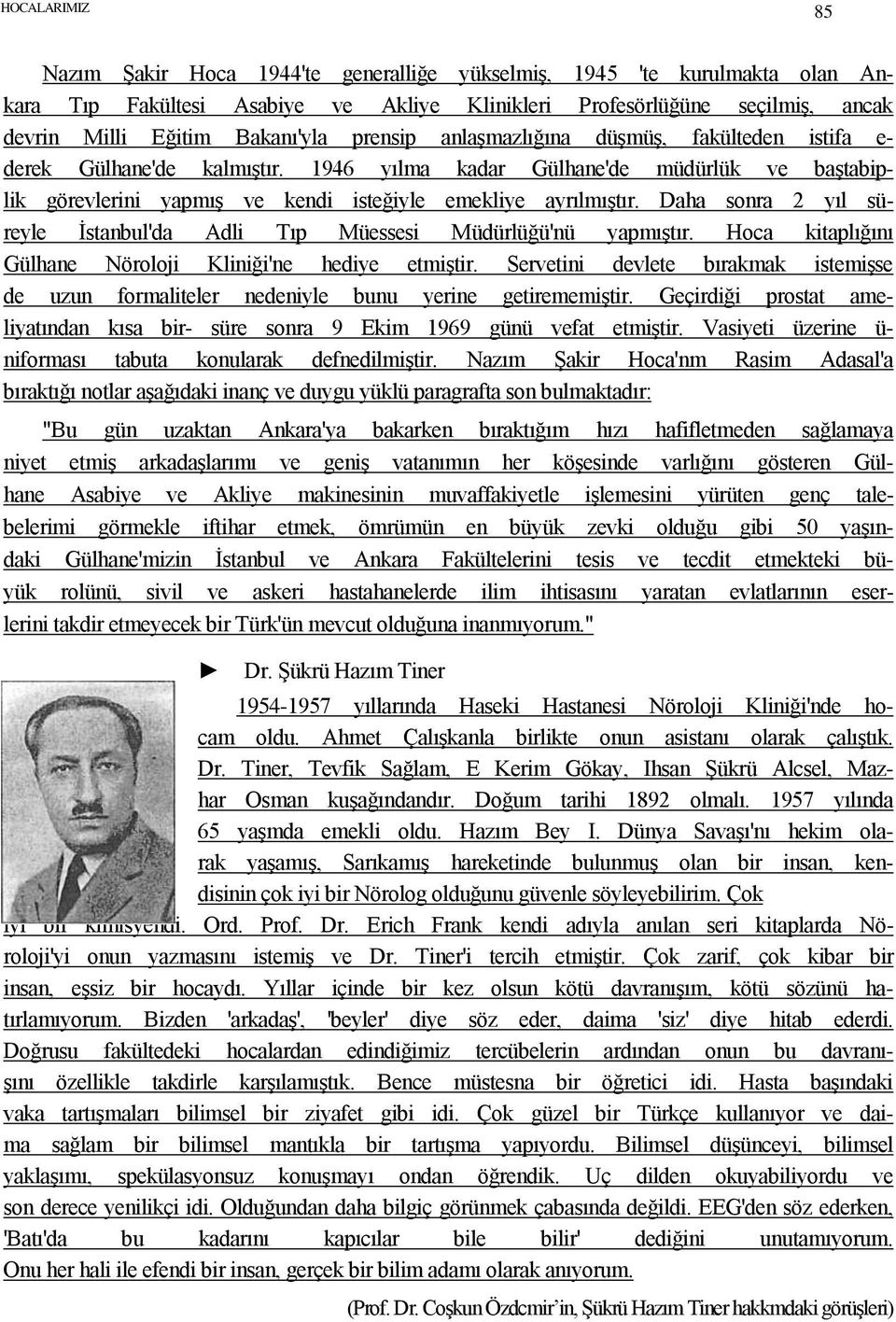 Daha sonra 2 yıl süreyle Ġstanbul'da Adli Tıp Müessesi Müdürlüğü'nü yapmıģtır. Hoca kitaplığını Gülhane Nöroloji Kliniği'ne hediye etmiģtir.