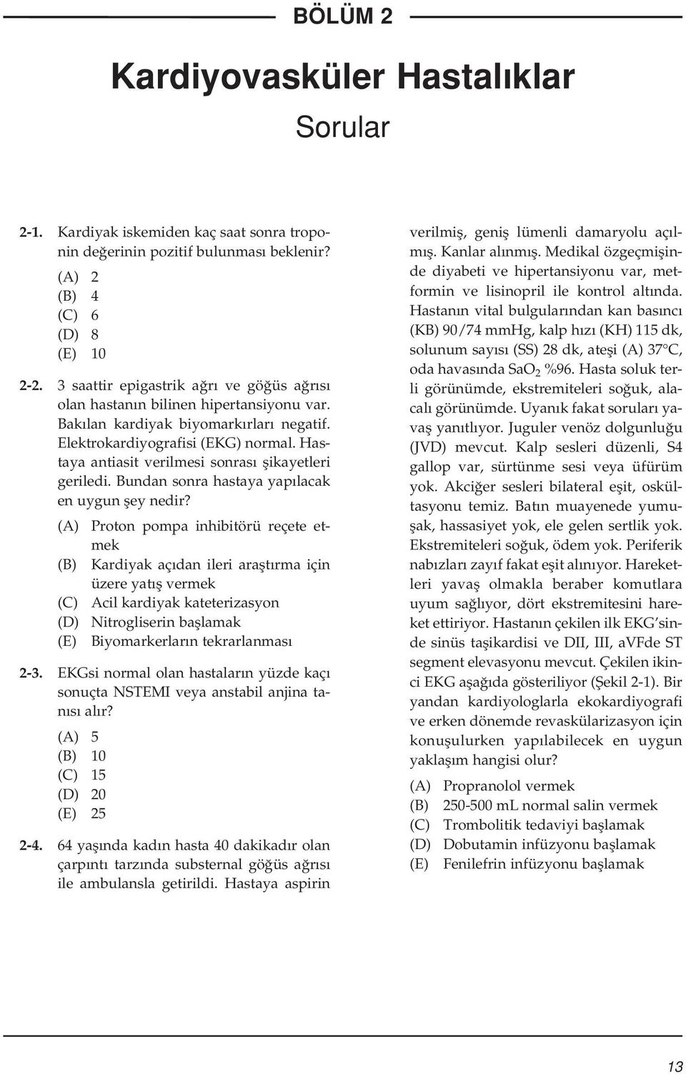 Hastaya antiasit verilmesi sonras flikayetleri geriledi. Bundan sonra hastaya yap lacak en uygun fley nedir?