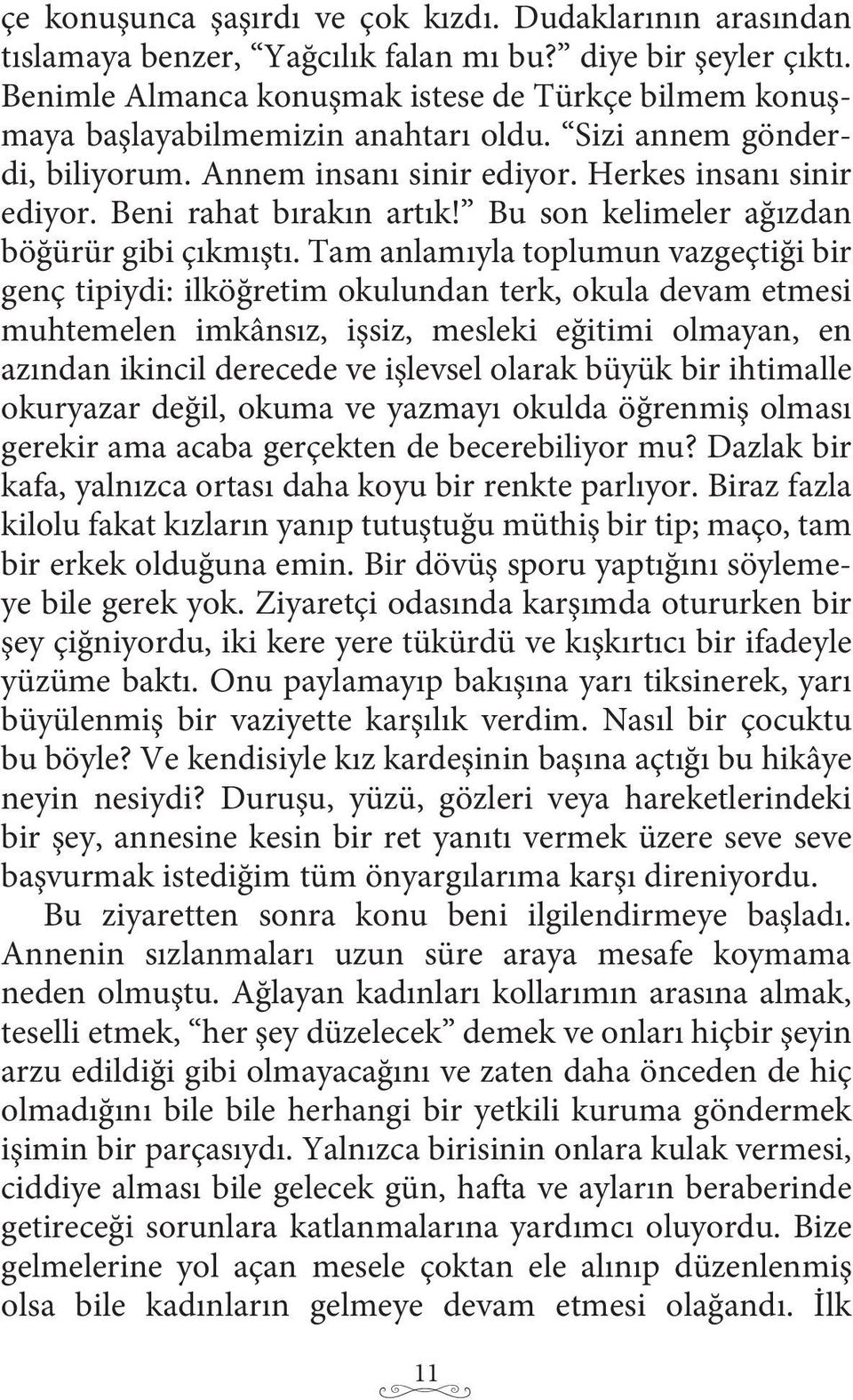 Beni rahat bırakın artık! Bu son kelimeler ağızdan böğürür gibi çıkmıştı.