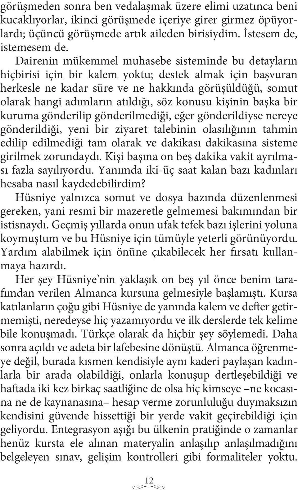 atıldığı, söz konusu kişinin başka bir kuruma gönderilip gönderilmediği, eğer gönderildiyse nereye gönderildiği, yeni bir ziyaret talebinin olasılığının tahmin edilip edilmediği tam olarak ve