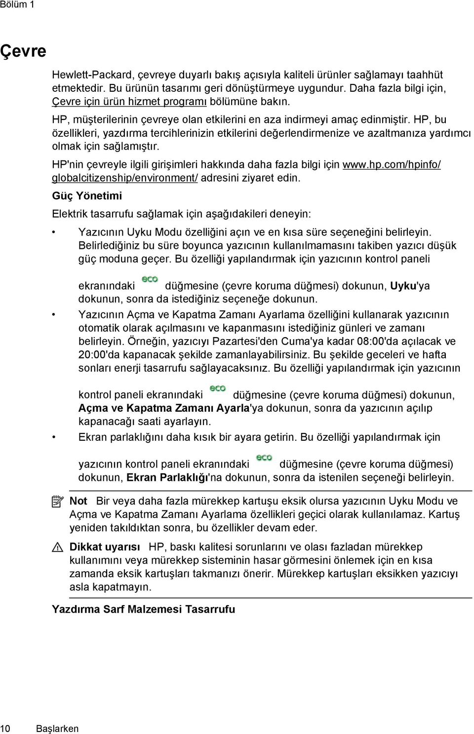 HP, bu özellikleri, yazdırma tercihlerinizin etkilerini değerlendirmenize ve azaltmanıza yardımcı olmak için sağlamıştır. HP'nin çevreyle ilgili girişimleri hakkında daha fazla bilgi için www.hp.