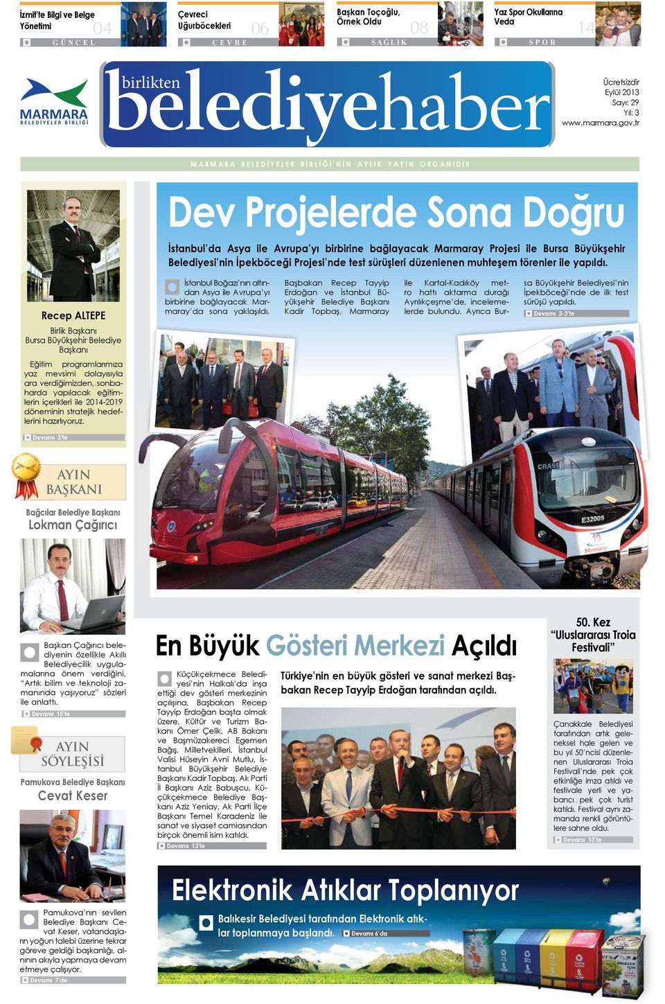 tr MARMARA BELEDİYELER BİRLİĞİ NİN AYLIK YAYIN ORGANIDIR Dev Projelerde Sona Doğru İstanbul da Asya ile Avrupa yı birbirine bağlayacak Marmaray Projesi ile Bursa Büyükşehir Belediyesi nin İpekböceği