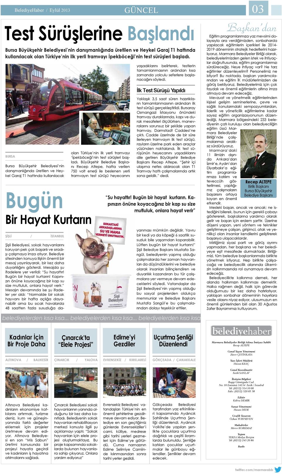 BURSA Bursa Büyükşehir Belediyesi nin danışmanlığında üretilen ve Heykel Garaj T1 hattında kullanılacak Bugün Bir Hayat Kurtarın ŞİŞLİ / İSTANBUL olan Türkiye nin ilk yerli tramvayı  Büyükşehir