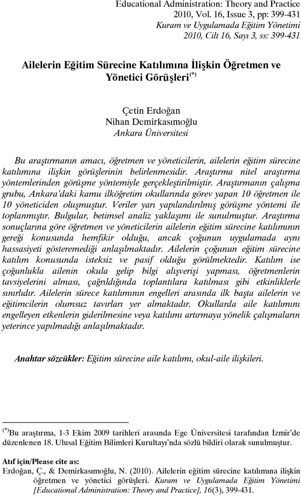 Demirkasımoğlu Ankara Üniversitesi Bu araştırmanın amacı, öğretmen ve yöneticilerin, ailelerin eğitim sürecine katılımına ilişkin görüşlerinin belirlenmesidir.