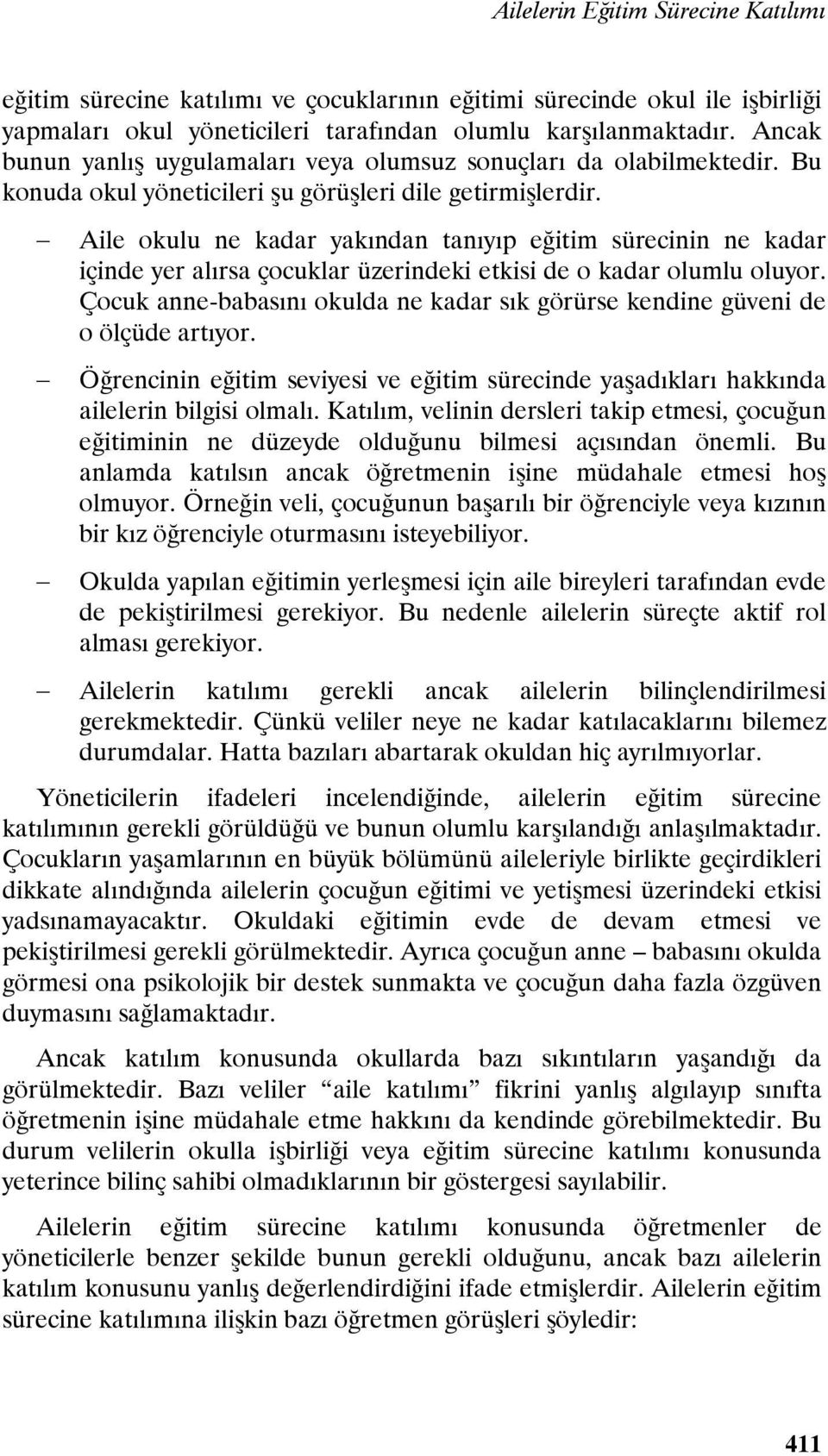 Aile okulu ne kadar yakından tanıyıp eğitim sürecinin ne kadar içinde yer alırsa çocuklar üzerindeki etkisi de o kadar olumlu oluyor.