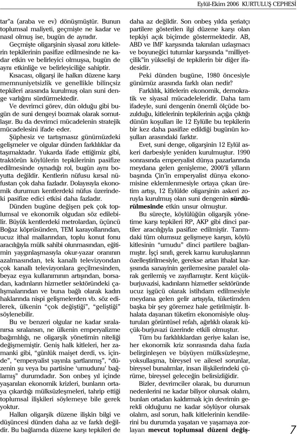 Kýsacasý, oligarþi ile halkýn düzene karþý memnuniyetsizlik ve genellikle bilinçsiz tepkileri arasýnda kurulmuþ olan suni denge varlýðýný sürdürmektedir.