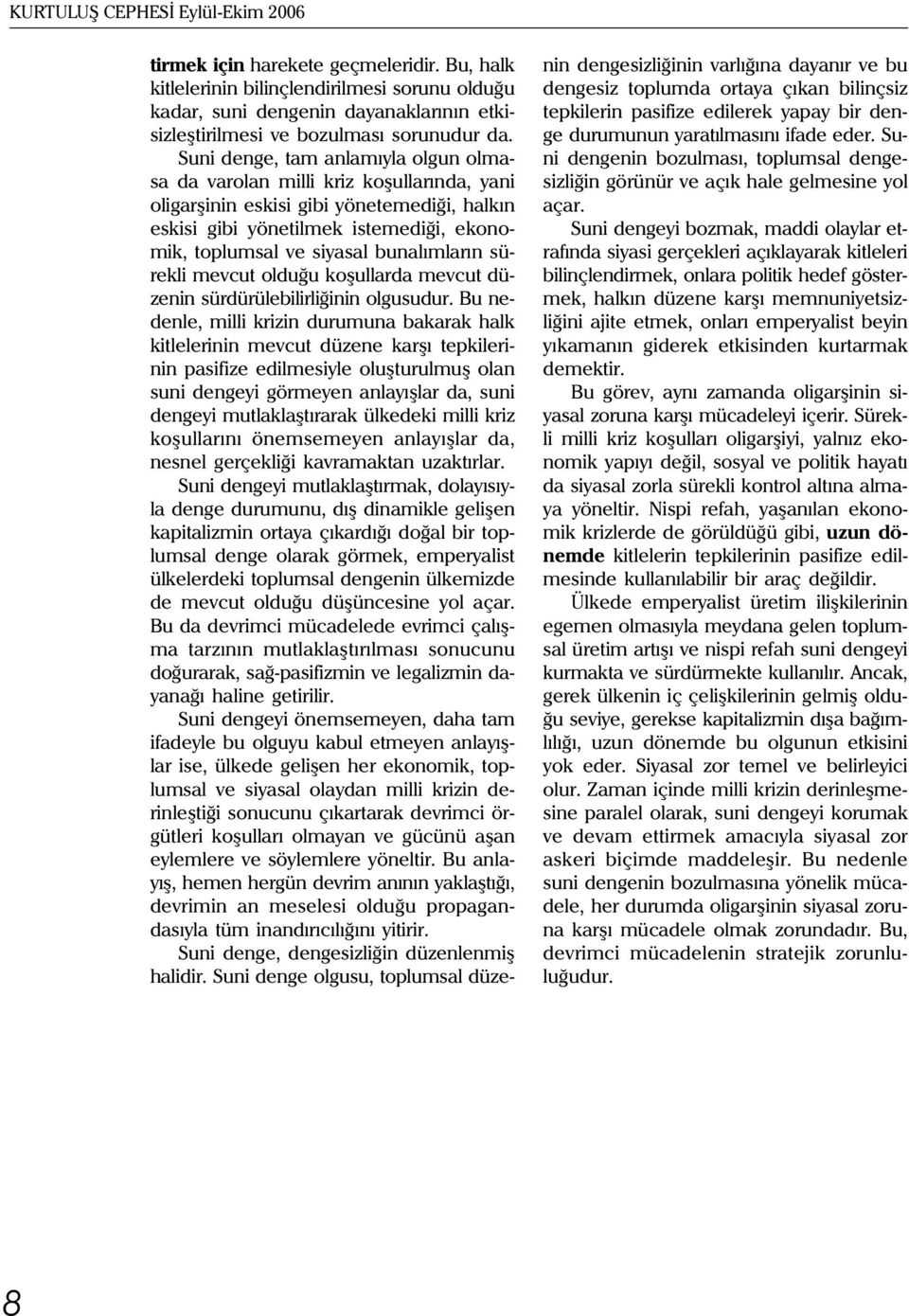 Suni denge, tam anlamýyla olgun olmasa da varolan milli kriz koþullarýnda, yani oligarþinin eskisi gibi yönetemediði, halkýn eskisi gibi yönetilmek istemediði, ekonomik, toplumsal ve siyasal