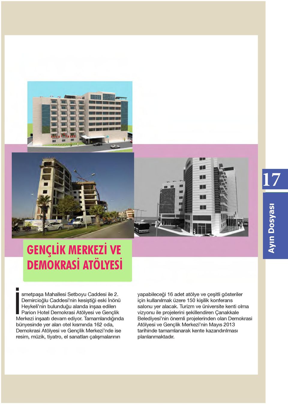 Tamamlandığında bünyesinde yer alan otel kısmında 162 oda, Demokrasi Atölyesi ve Gençlik Merkezi nde ise resim, müzik, tiyatro, el sanatları çalışmalarının yapabileceği 16 adet atölye ve çeşitli