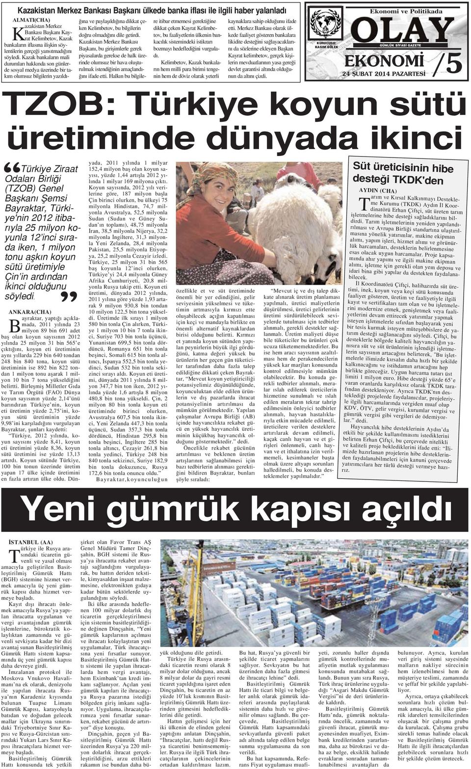 adet bafl olan koyun say s n n 2012 y l nda 25 milyon 31 bin 565 e ç kt n, koyun eti üretiminin ayn y llarda 229 bin 640 tondan 248 bin 840 tona, koyun sütü üretiminin ise 892 bin 822 tondan 1 milyon