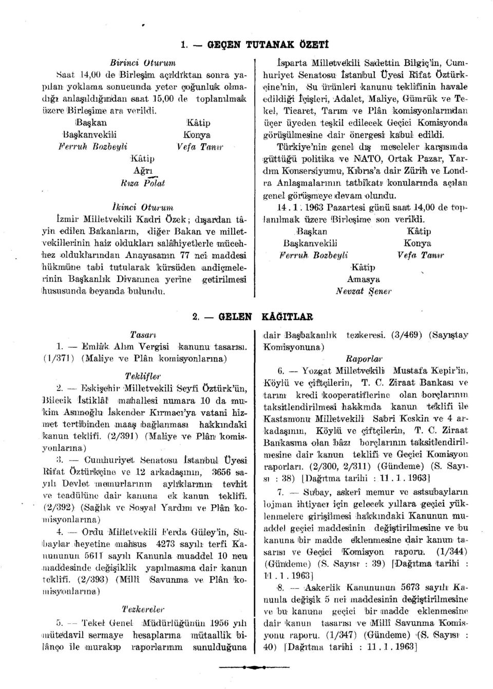 Başkan Kâtip BaşkanvekiM Konya Fer ruh Bozbeyli Vefa Tanır Kâtip Ağrı Rıza Polat İkinci Oturum İzmir Milletvekili Kadri özek; dışardan tâyin edilen Bakanların, diğer Bakan ve milletvekillerinin haiz