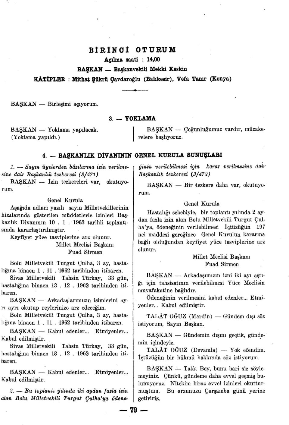 Saytn üyelerden bâzılarına izin verilmesine dair Başkanlık tezkeresi (3/471) BAŞKAN İzin tezkereleri var, okutuyorum.