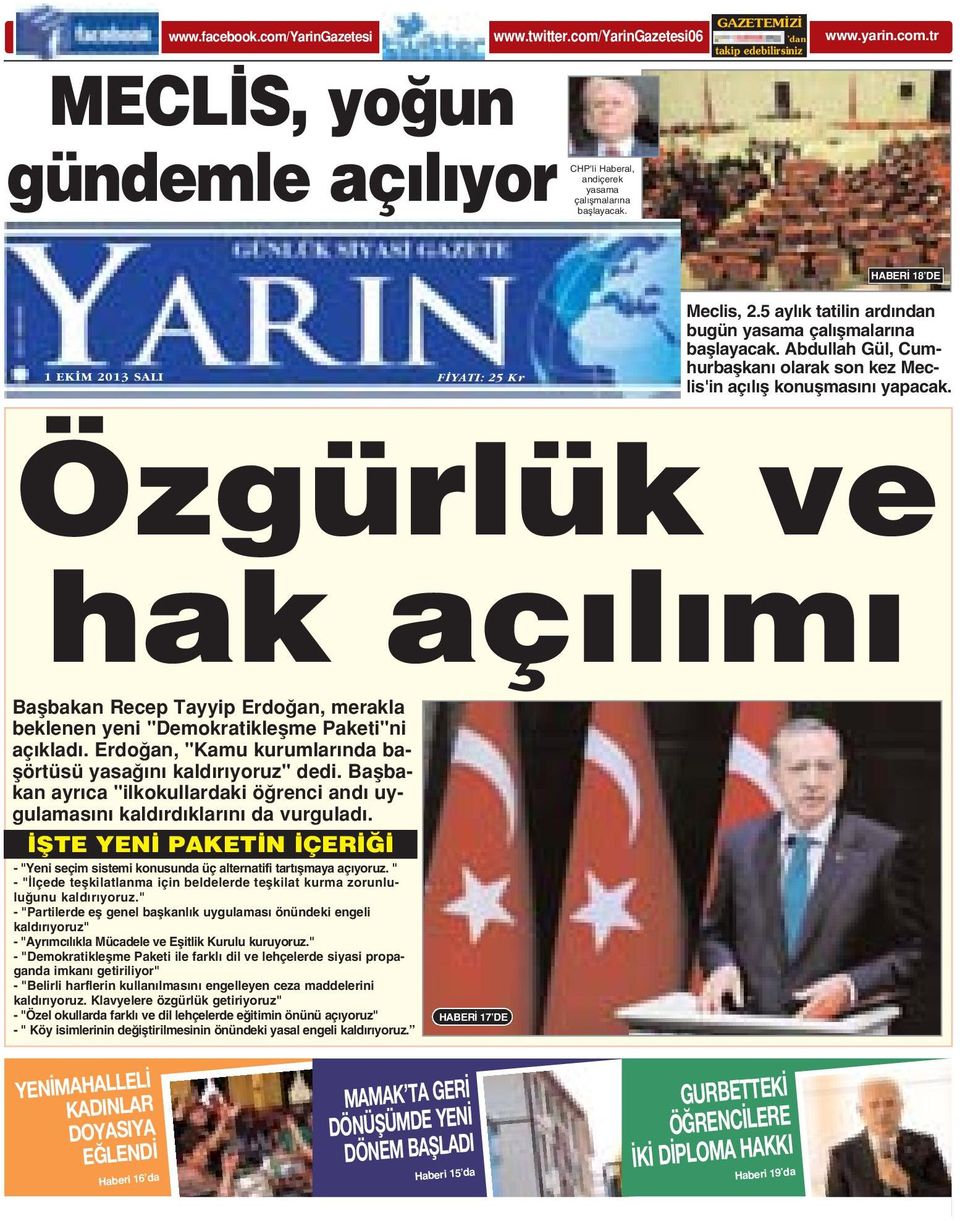 Özgürlük ve hak aç l m Baflbakan Recep Tayyip Erdo an, merakla beklenen yeni "Demokratikleflme Paketi"ni aç klad. Erdo an, "Kamu kurumlar nda baflörtüsü yasa n kald r yoruz" dedi.