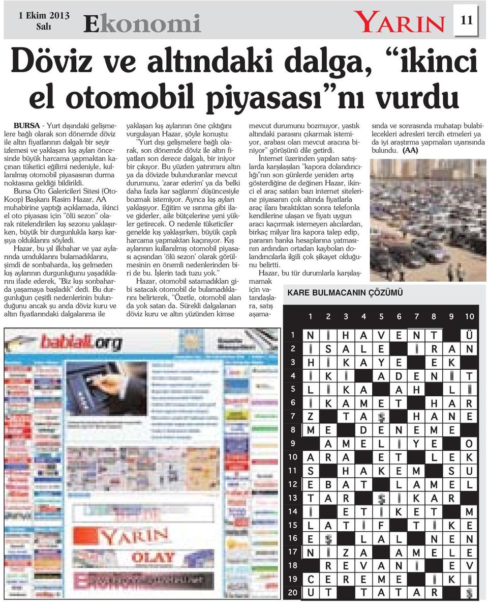 Bursa Oto Galericileri Sitesi (Oto- Koop) Baflkan Rasim Hazar, AA muhabirine yapt aç klamada, ikinci el oto piyasas için "ölü sezon" olarak nitelendirilen k fl sezonu yaklafl rken, büyük bir