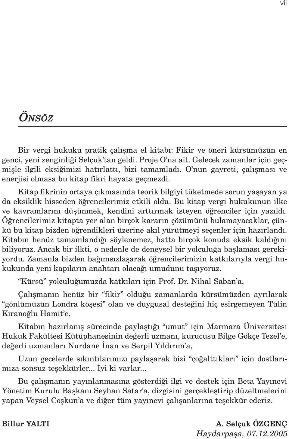 Kitap fikrinin ortaya ç kmas nda teorik bilgiyi tüketmede sorun yaflayan ya da eksiklik hisseden ö rencilerimiz etkili oldu.