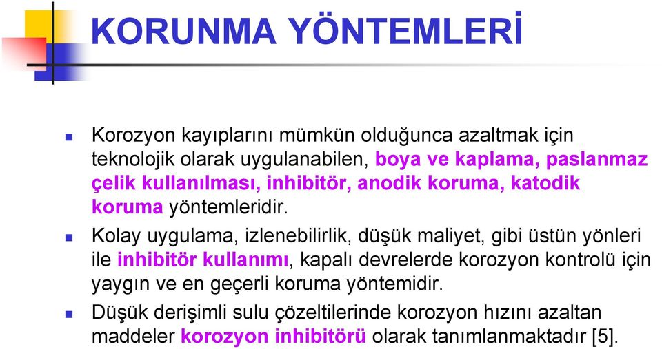 Kolay uygulama, izlenebilirlik, düşük maliyet, gibi üstün yönleri ile inhibitör kullanımı, kapalı devrelerde korozyon