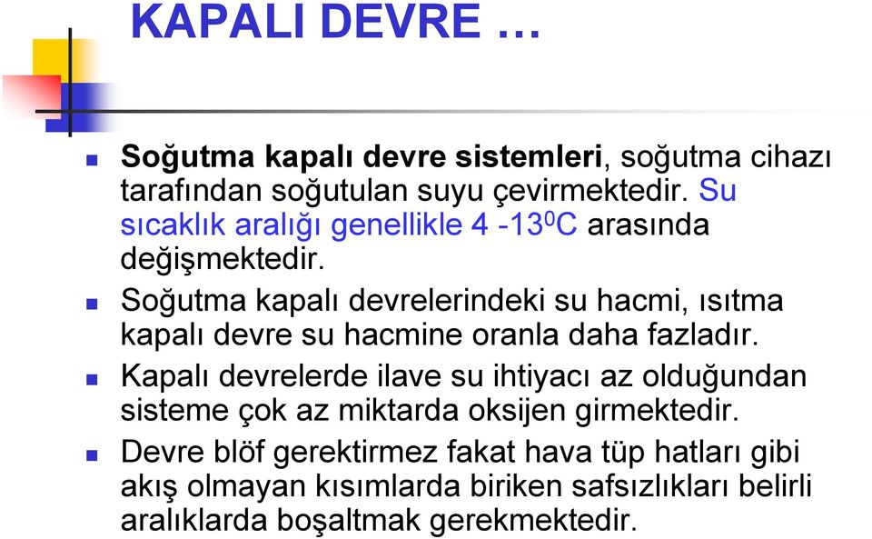 Soğutma kapalı devrelerindeki su hacmi, ısıtma kapalı devre su hacmine oranla daha fazladır.