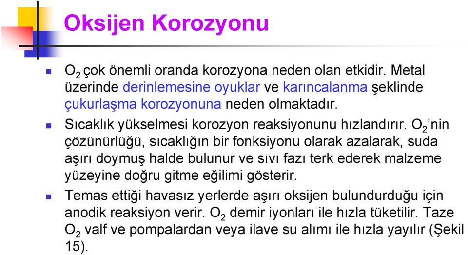 Sıcaklık yükselmesi korozyon reaksiyonunu hızlandırır.