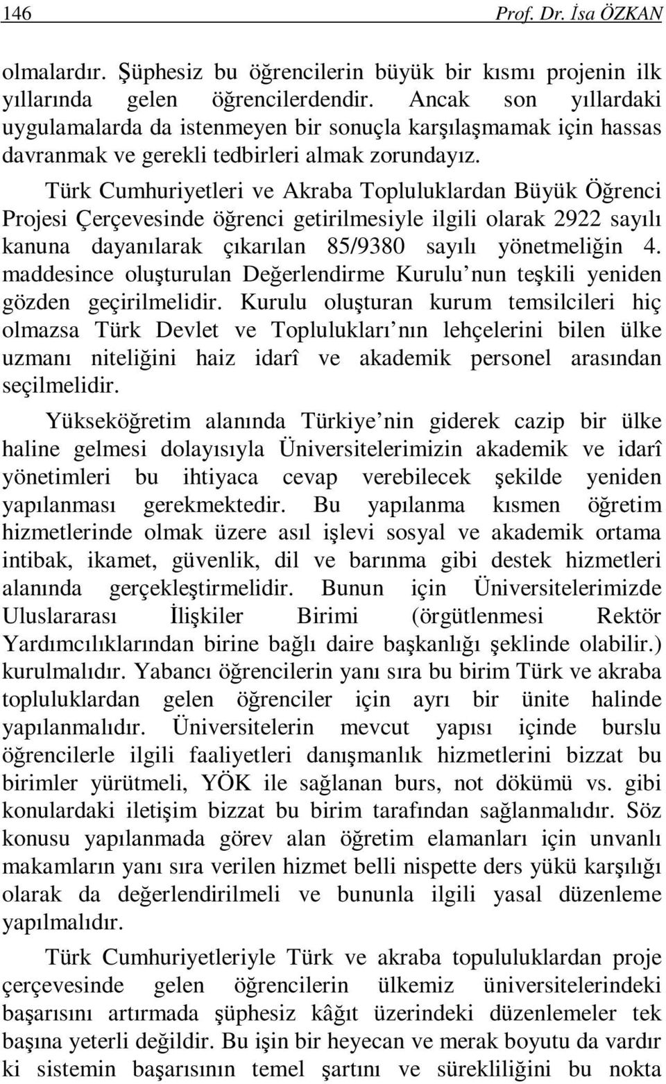 Türk Cumhuriyetleri ve Akraba Topluluklardan Büyük Öğrenci Projesi Çerçevesinde öğrenci getirilmesiyle ilgili olarak 2922 sayılı kanuna dayanılarak çıkarılan 85/9380 sayılı yönetmeliğin 4.