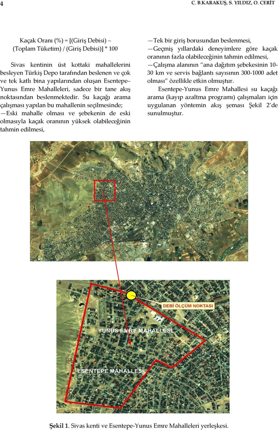 yapılarından oluşan Esentepe Yunus Emre Mahalleleri, sadece bir tane akış noktasından beslenmektedir.