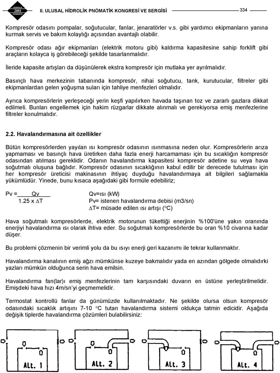 İleride kapasite artışları da düşünülerek ekstra kompresör için mutlaka yer ayrılmalıdır.