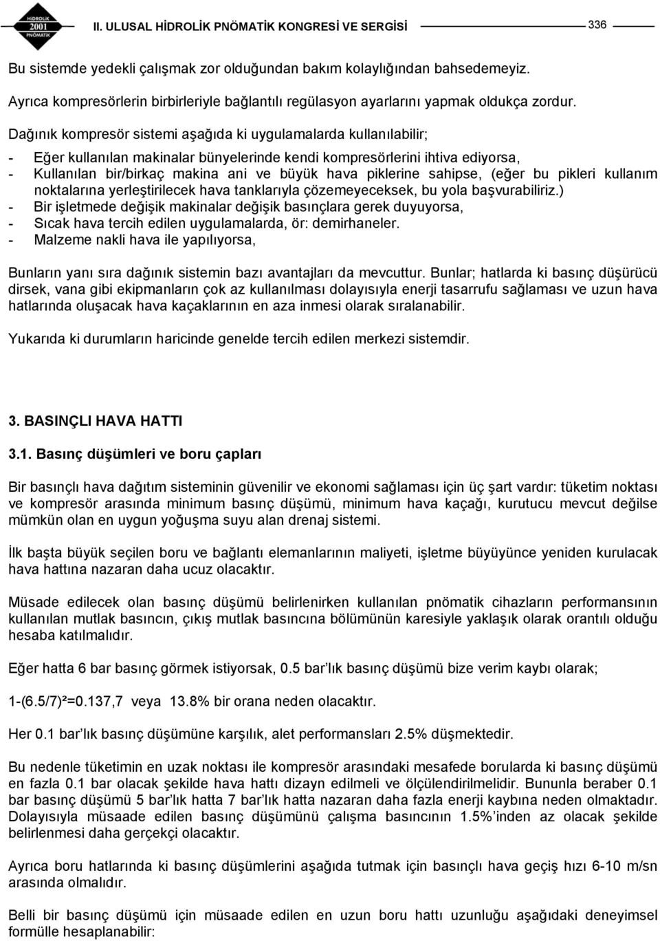 piklerine sahipse, (eğer bu pikleri kullanım noktalarına yerleştirilecek hava tanklarıyla çözemeyeceksek, bu yola başvurabiliriz.