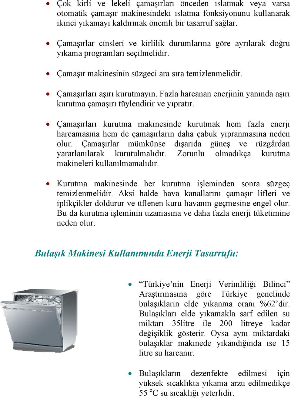 Fazla harcanan enerjinin yanında aşırı kurutma çamaşırı tüylendirir ve yıpratır.