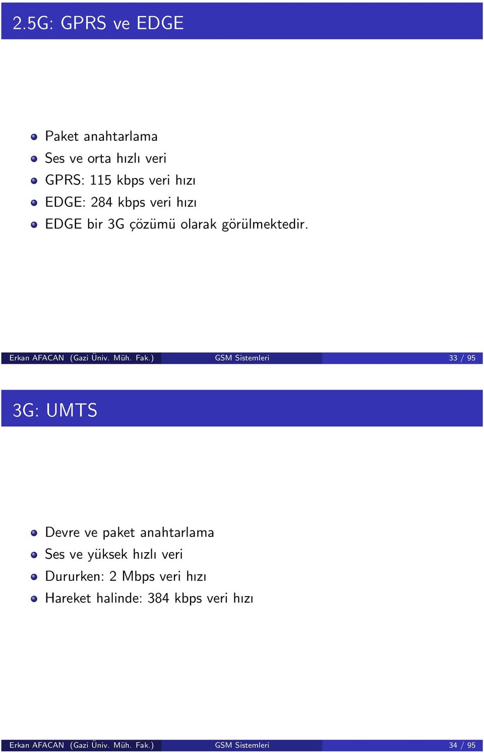 ) GSM Sistemleri 33 / 95 3G: UMTS Devre ve paket anahtarlama Ses ve yüksek hızlı veri Dururken: 2