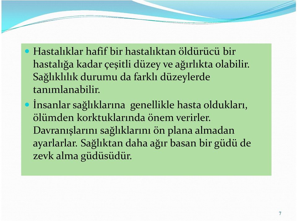 İnsanlar sağlıklarına genellikle hasta oldukları, ölümden korktuklarında önem verirler.