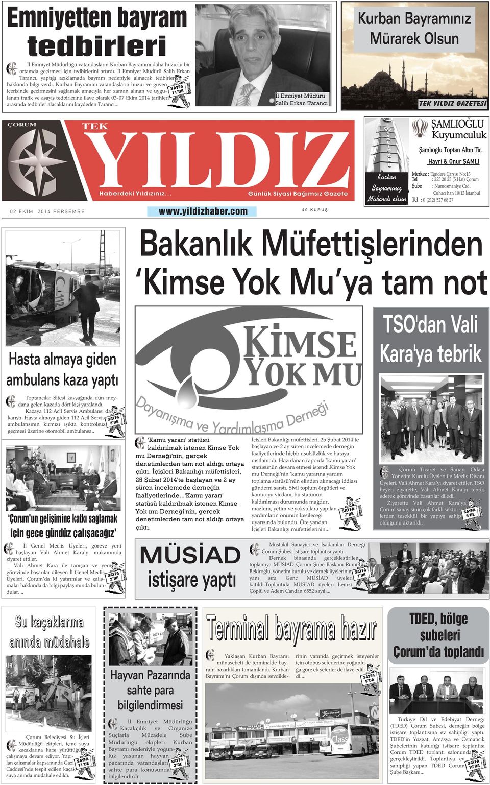 Kurban Bayramýný vatandaþlarýn huzur ve güven içerisinde geçirmesini saðlamak amacýyla her zaman alýnan ve uygulanan trafik ve asayiþ tedbirlerine ilave olarak 03-07 Ekim 2014 tarihleri arasýnda