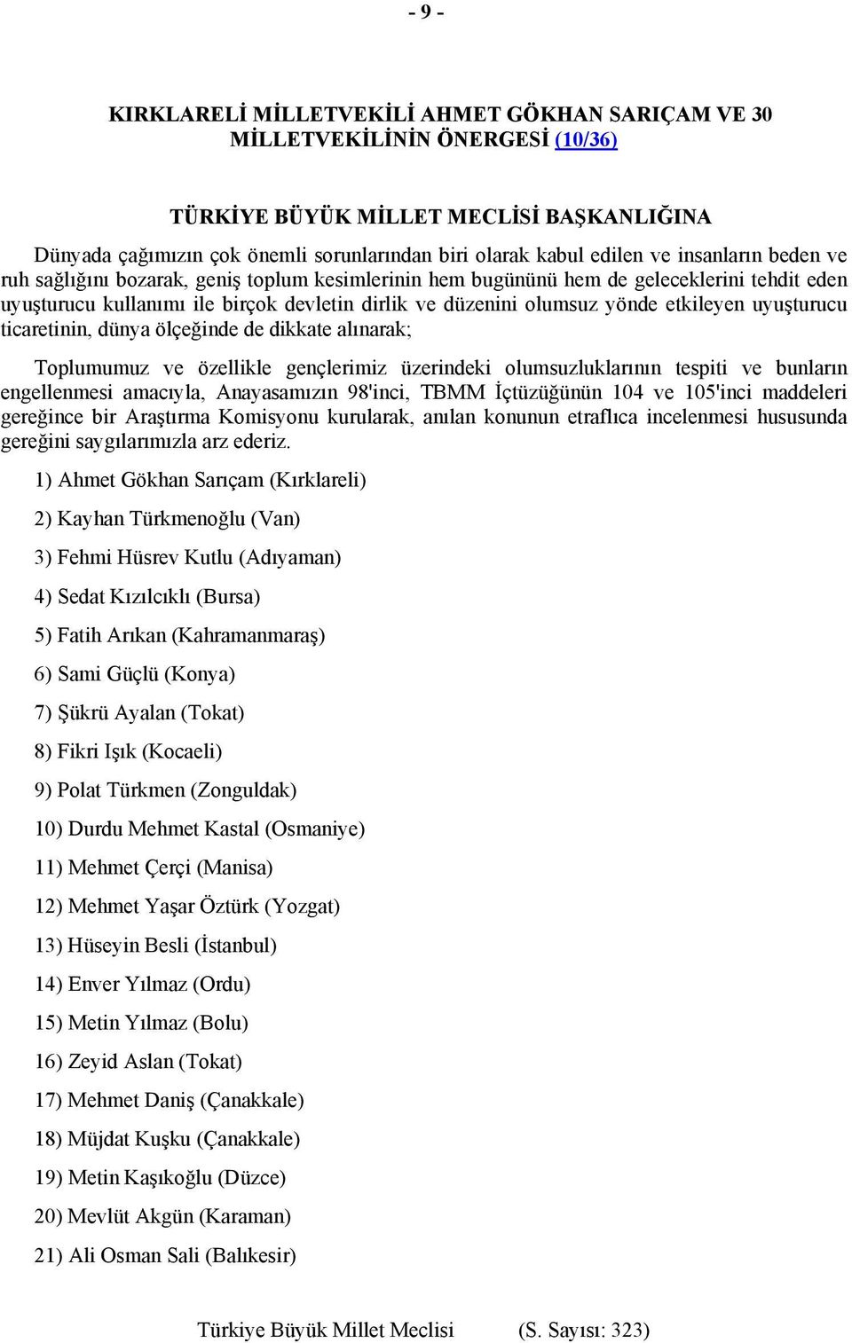 etkileyen uyuşturucu ticaretinin, dünya ölçeğinde de dikkate alınarak; Toplumumuz ve özellikle gençlerimiz üzerindeki olumsuzluklarının tespiti ve bunların engellenmesi amacıyla, Anayasamızın