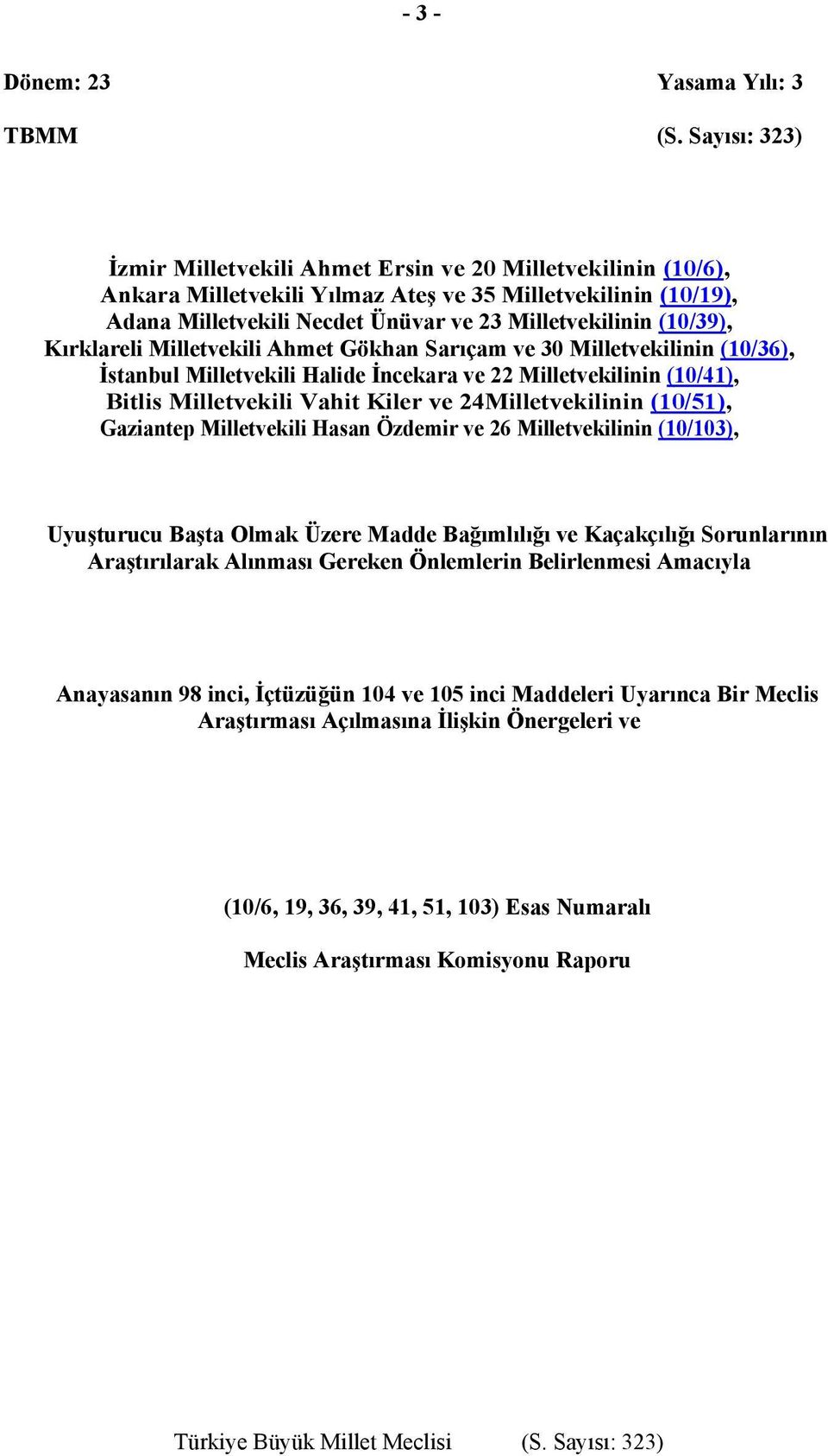 (10/39), Kırklareli Milletvekili Ahmet Gökhan Sarıçam ve 30 Milletvekilinin (10/36), İstanbul Milletvekili Halide İncekara ve 22 Milletvekilinin (10/41), Bitlis Milletvekili Vahit Kiler ve