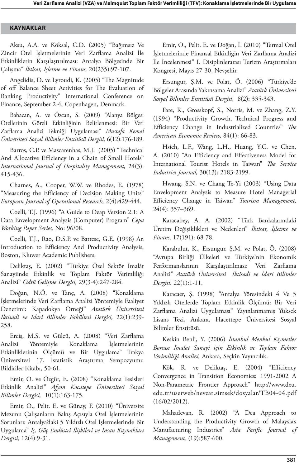 ve Lyroudi, K. (2005) The Magnitude of off Balance Sheet Activities for The Evaluation of Banking Productivity International Conference on Finance, September 2-4, Copenhagen, Denmark. Babacan, A.