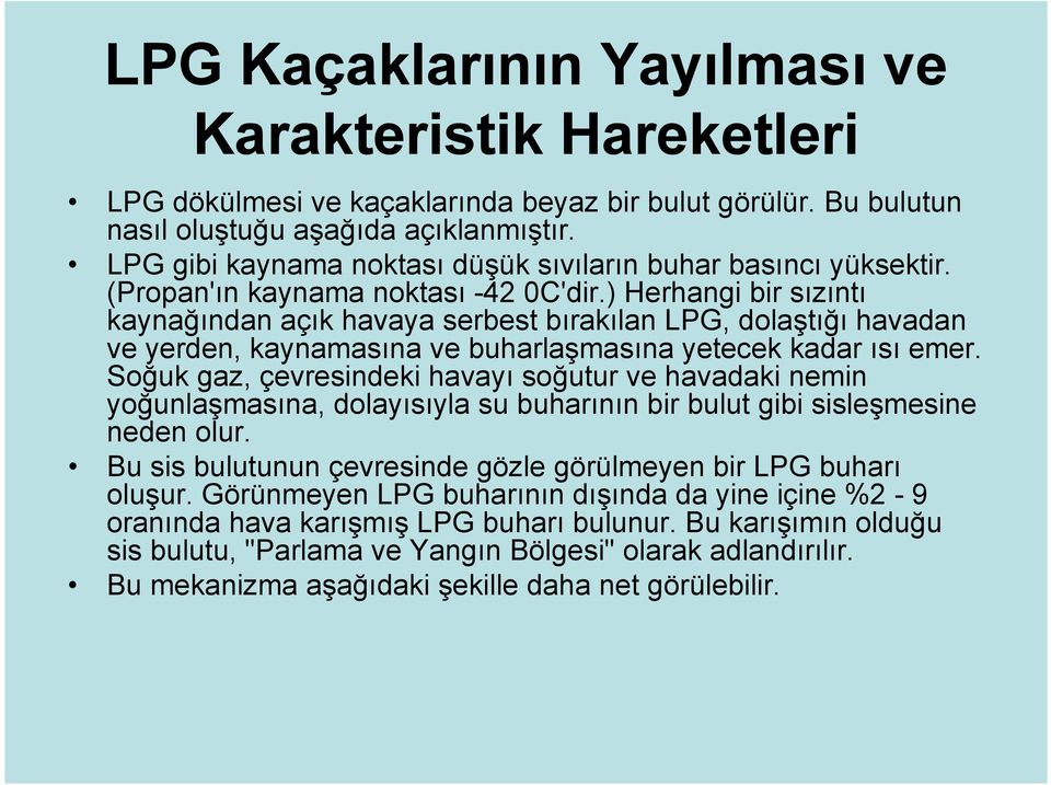 ) Herhangi bir sızıntı kaynağından açık havaya serbest bırakılan LPG, dolaştığı havadan ve yerden, kaynamasına ve buharlaşmasına yetecek kadar ısı emer.