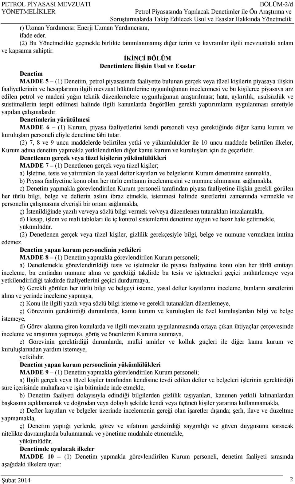 İKİNCİ BÖLÜM Denetimlere İlişkin Usul ve Esaslar Denetim MADDE 5 (1) Denetim, petrol piyasasında faaliyette bulunan gerçek veya tüzel kişilerin piyasaya ilişkin faaliyetlerinin ve hesaplarının ilgili