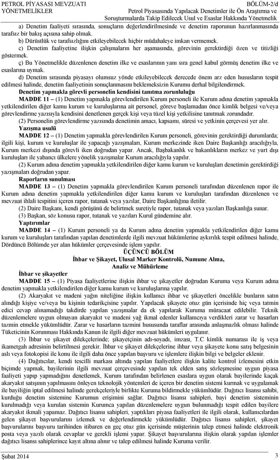 c) Denetim faaliyetine ilişkin çalışmaların her aşamasında, görevinin gerektirdiği özen ve titizliği göstermek.