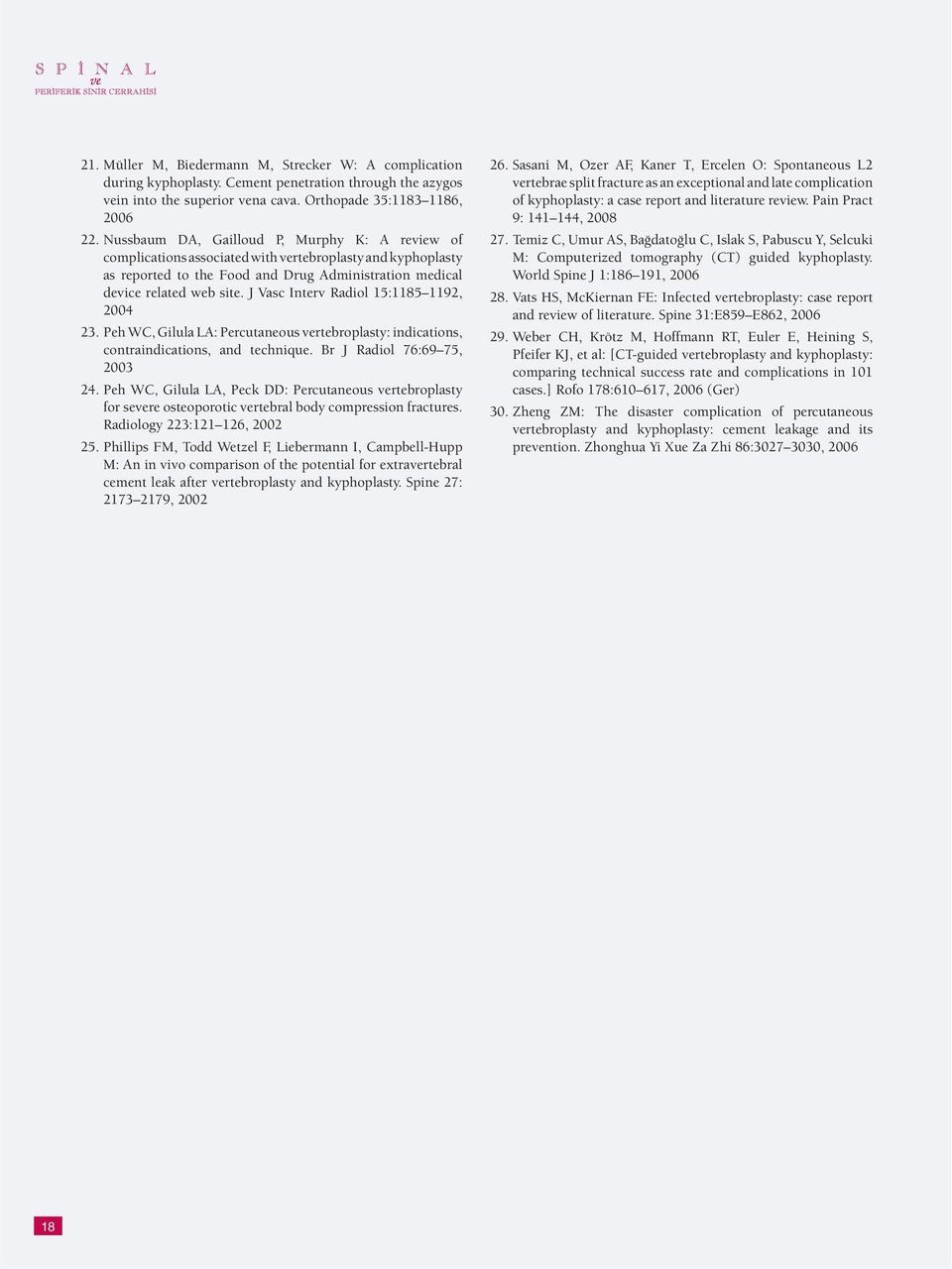 J Vasc Interv Radiol 15:1185 1192, 2004 23. Peh WC, Gilula LA: Percutaneous vertebroplasty: indications, contraindications, and technique. Br J Radiol 76:69 75, 2003 24.