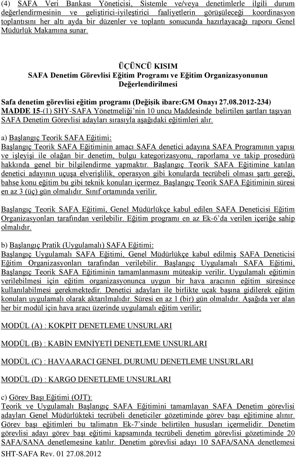 ÜÇÜNCÜ KISIM SAFA Denetim Görevlisi Eğitim Programı ve Eğitim Organizasyonunun Değerlendirilmesi Safa denetim görevlisi eğitim programı (DeğiĢik ibare:gm Onayı 27.08.