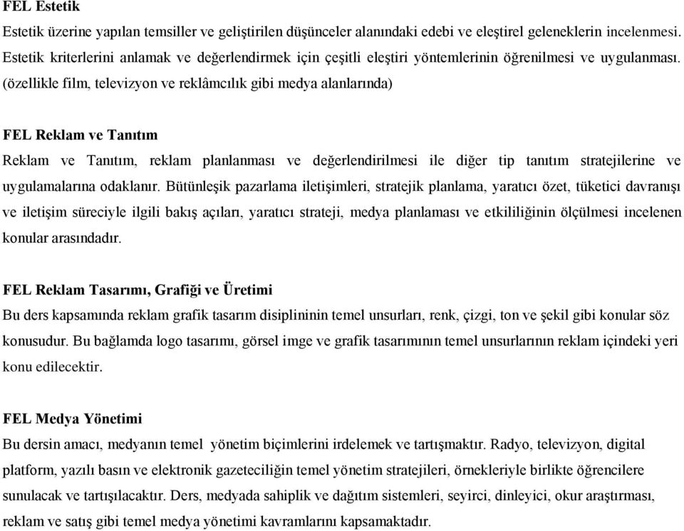 (özellikle film, televizyon ve reklâmcılık gibi medya alanlarında) FEL Reklam ve Tanıtım Reklam ve Tanıtım, reklam planlanması ve değerlendirilmesi ile diğer tip tanıtım stratejilerine ve