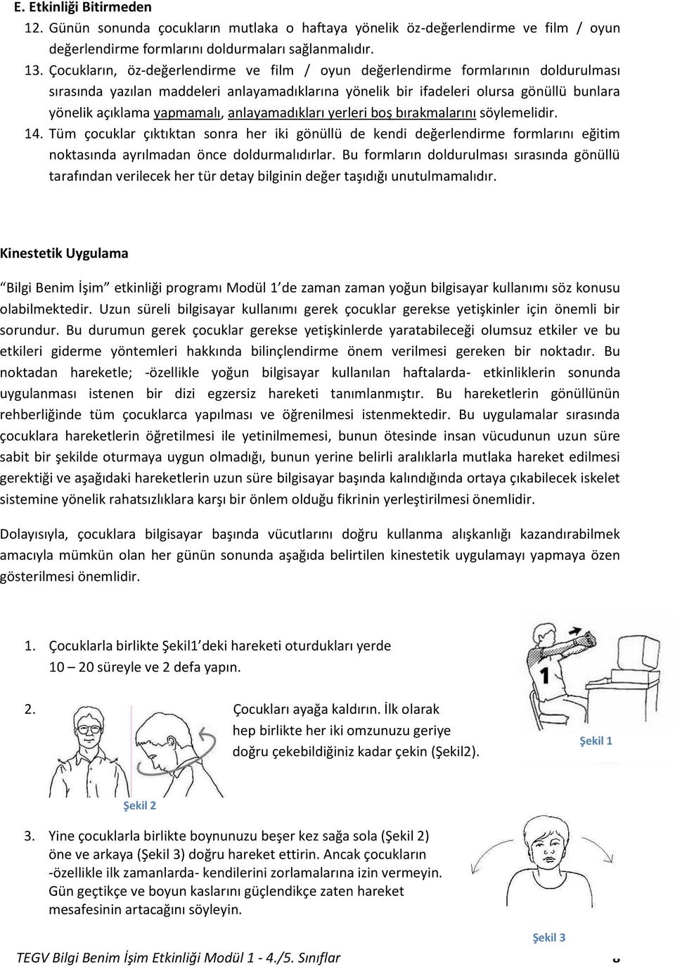 yapmamalı, anlayamadıkları yerleri boş bırakmalarını söylemelidir. 14.