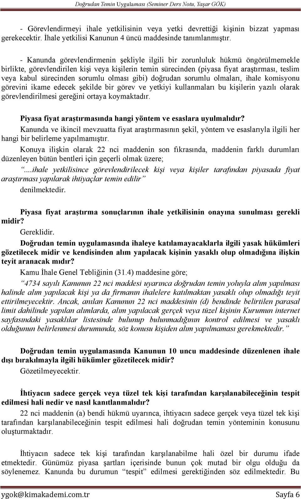 sorumlu olması gibi) doğrudan sorumlu olmaları, ihale komisyonu görevini ikame edecek şekilde bir görev ve yetkiyi kullanmaları bu kişilerin yazılı olarak görevlendirilmesi gereğini ortaya