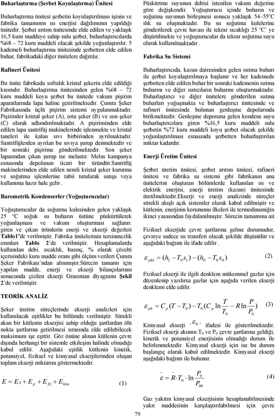 Rafner Üntes Bu ünte fabrkada sofralık krstal şekern elde edldğ kısımdır Buharlaştırma üntesnden gelen %68 72 kuru maddel koyu şerbet bu üntede vakum şrm aaratlarında laa halne getrlmektedr Çumra