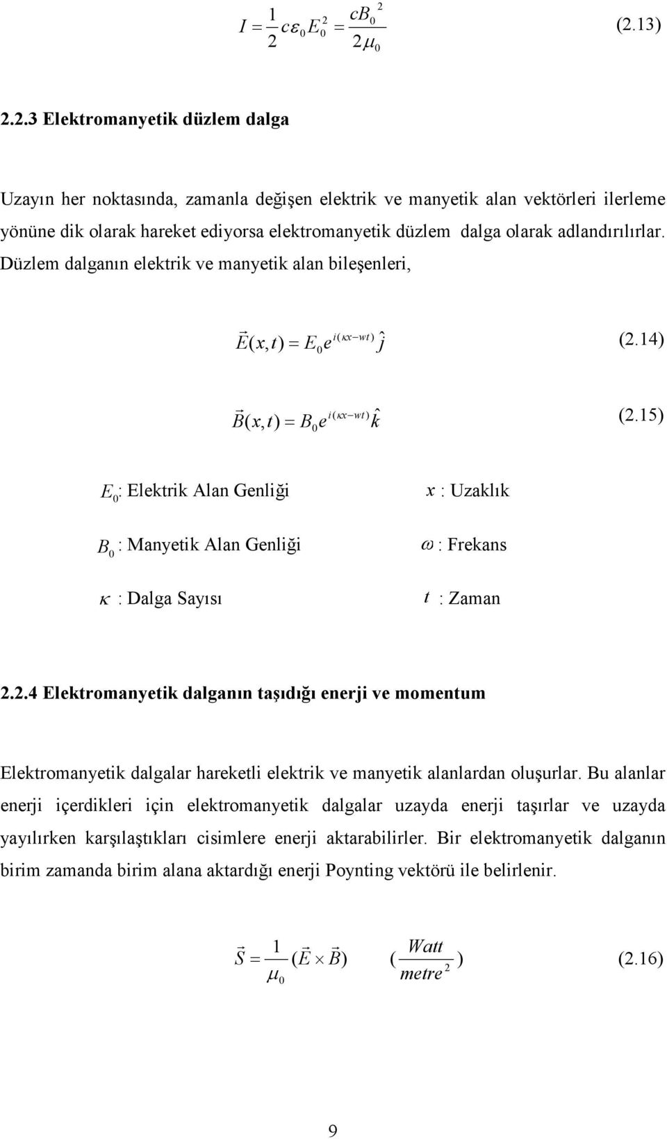 15) E 0 B 0 : Elektrik Alan Genliği x : Uzaklık : Manyetik Alan Genliği ω : Frekans κ : Dalga Sayısı t : Zaman 2.