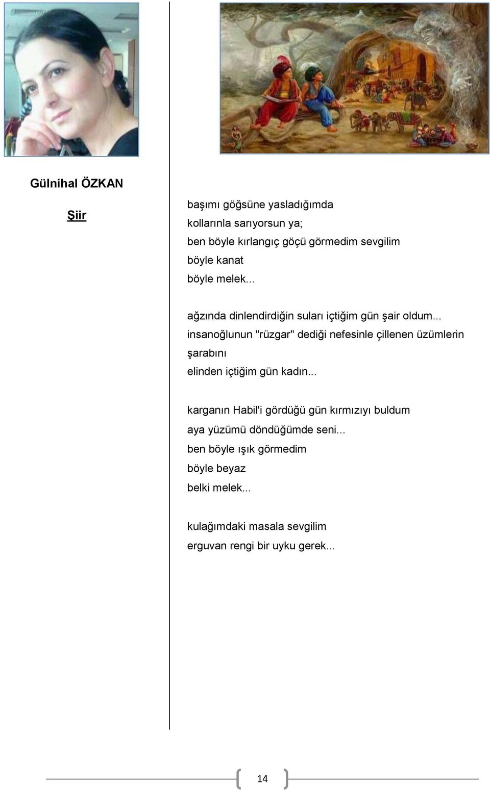 .. insanoğlunun "rüzgar" dediği nefesinle çillenen üzümlerin şarabını elinden içtiğim gün kadın.