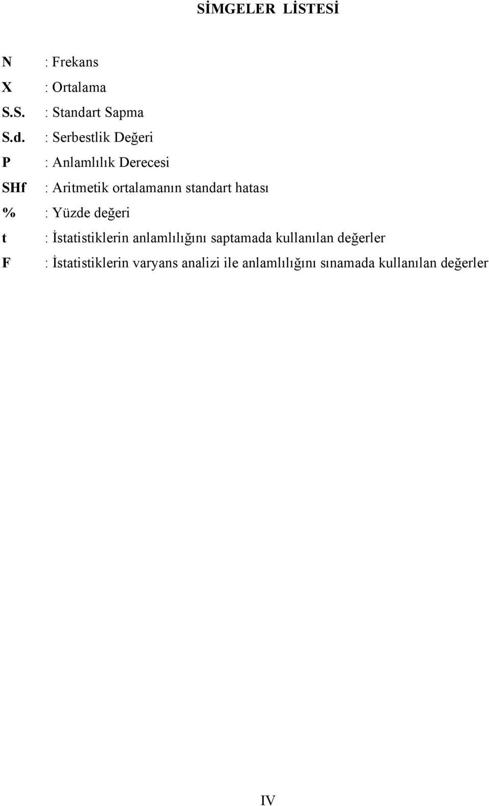 : Serbestlik Değeri P : Anlamlılık Derecesi SHf : Aritmetik ortalamanın standart