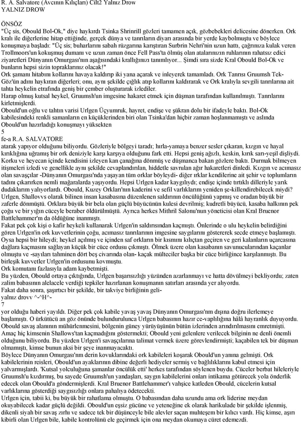 Nehri'nin uzun hattı, çağrınıza kulak veren Trollmoors'un kokuşmuş dumanı ve uzun zaman önce Fell Pass'ta ölmüş olan atalarınızın ruhlarının rahatsız edici ziyaretleri Dünyanın Omurgası'nın