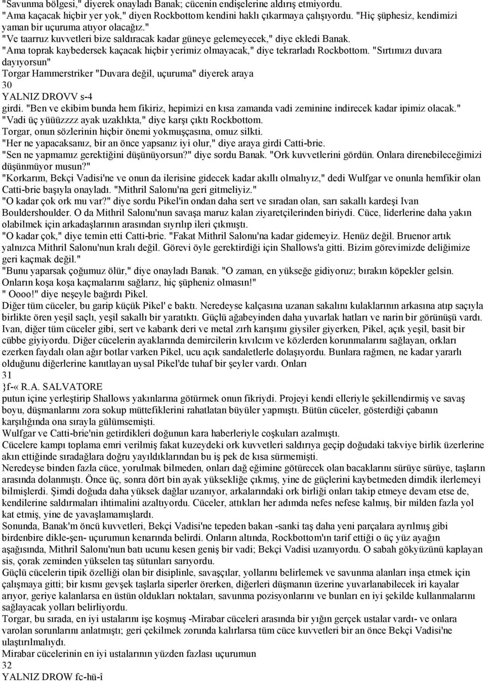 "Ama toprak kaybedersek kaçacak hiçbir yerimiz olmayacak," diye tekrarladı Rockbottom.