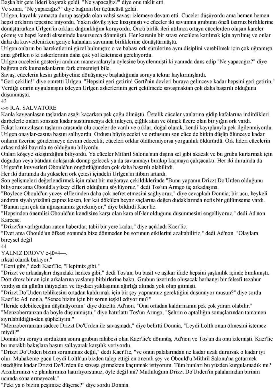 Yakın dövüş iyice kızışmıştı ve cüceler iki savunma grubunu öncü taarruz birliklerine dönüştürürken Urlgen'in orkları dağınıklığını koruyordu.